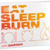 Eat Sleep Burn Eat Sleep Burn